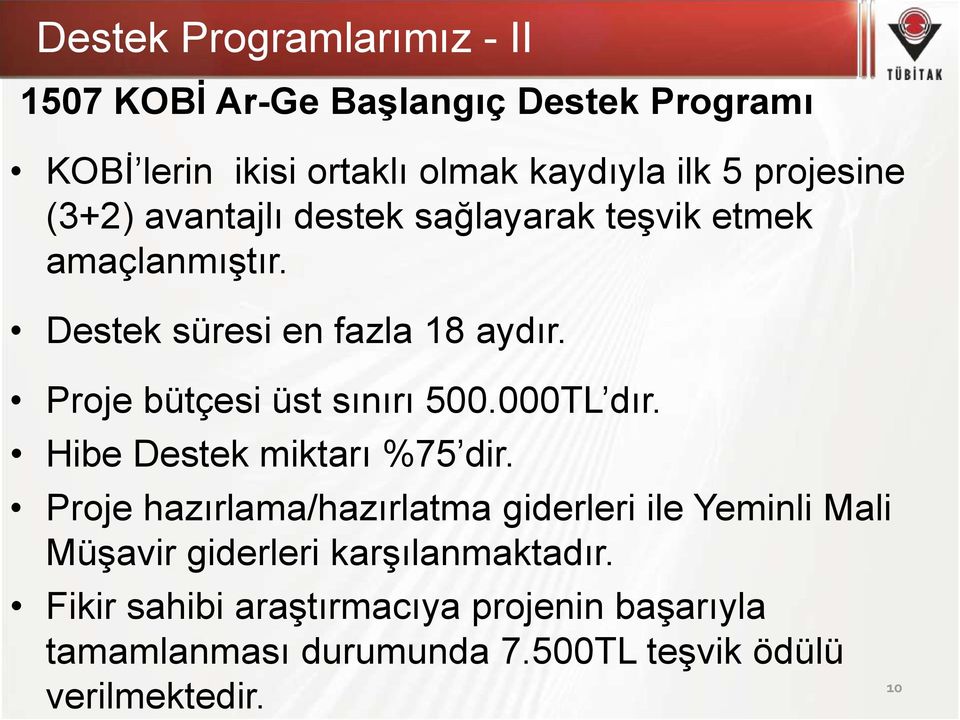 Proje bütçesi üst sınırı 500.000TL dır. Hibe Destek miktarı %75 dir.