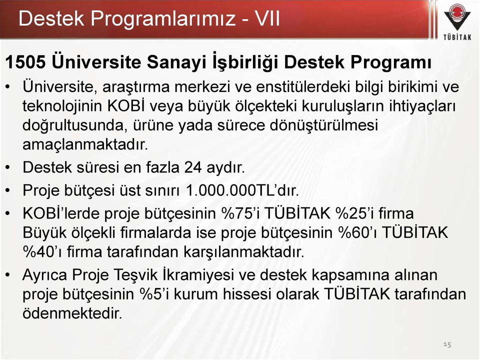 Proje bütçesi üst sınırı 1.000.000TL dır.