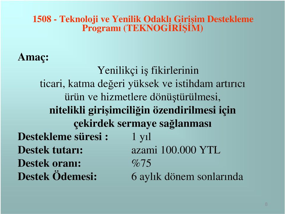 nitelikli girişimciliğin özendirilmesi için çekirdek sermaye sağlanması Destekleme süresi : 1