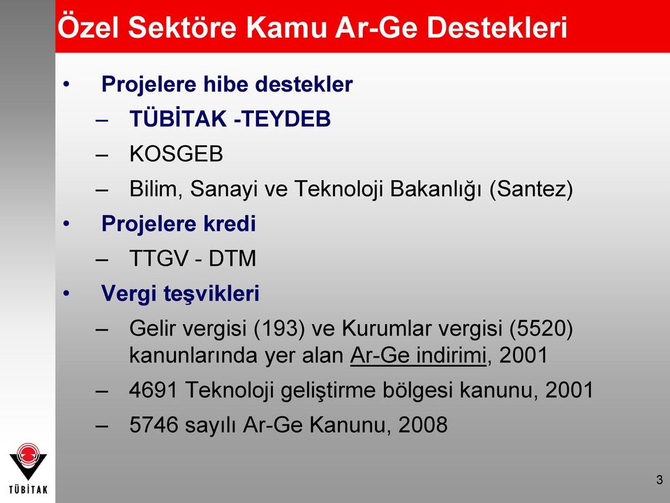 teşvikleri Gelir vergisi (193) ve Kurumlar vergisi (5520) kanunlarında yer alan Ar-Ge