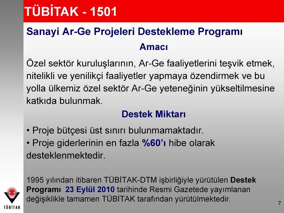 Destek Miktarı Proje bütçesi üst sınırı bulunmamaktadır. Proje giderlerinin en fazla %60 ı hibe olarak desteklenmektedir.