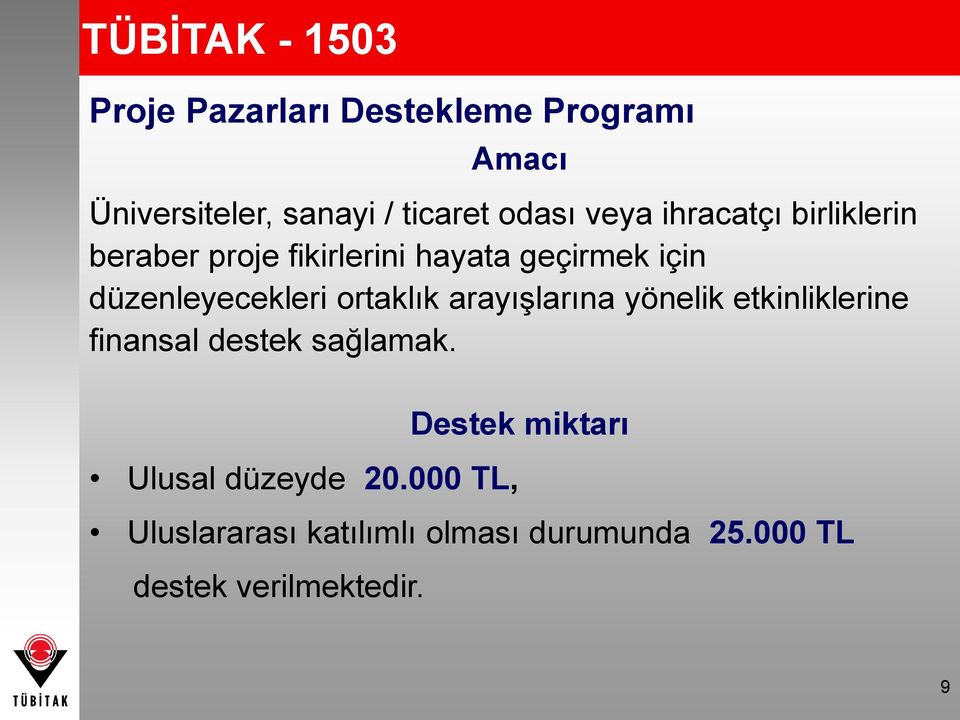 düzenleyecekleri ortaklık arayışlarına yönelik etkinliklerine finansal destek sağlamak.