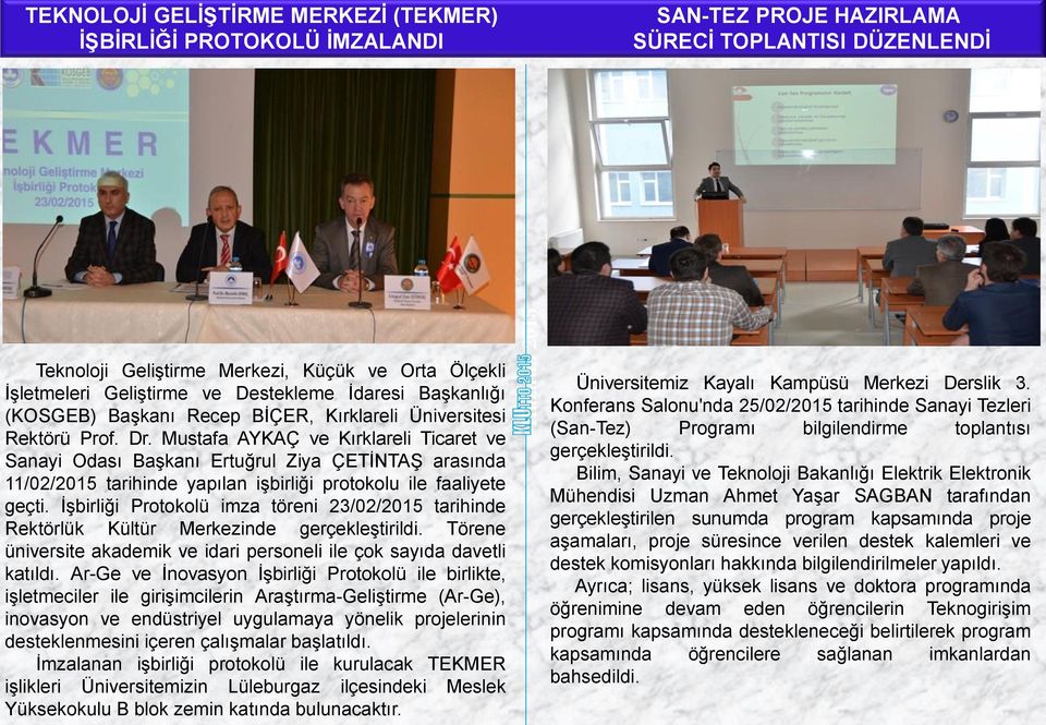 Mustafa AYKAÇ ve Kırklareli Ticaret ve Sanayi Odası Başkanı Ertuğrul Ziya ÇETİNTAŞ arasında 11/02/2015 tarihinde yapılan işbirliği protokolu ile faaliyete geçti.