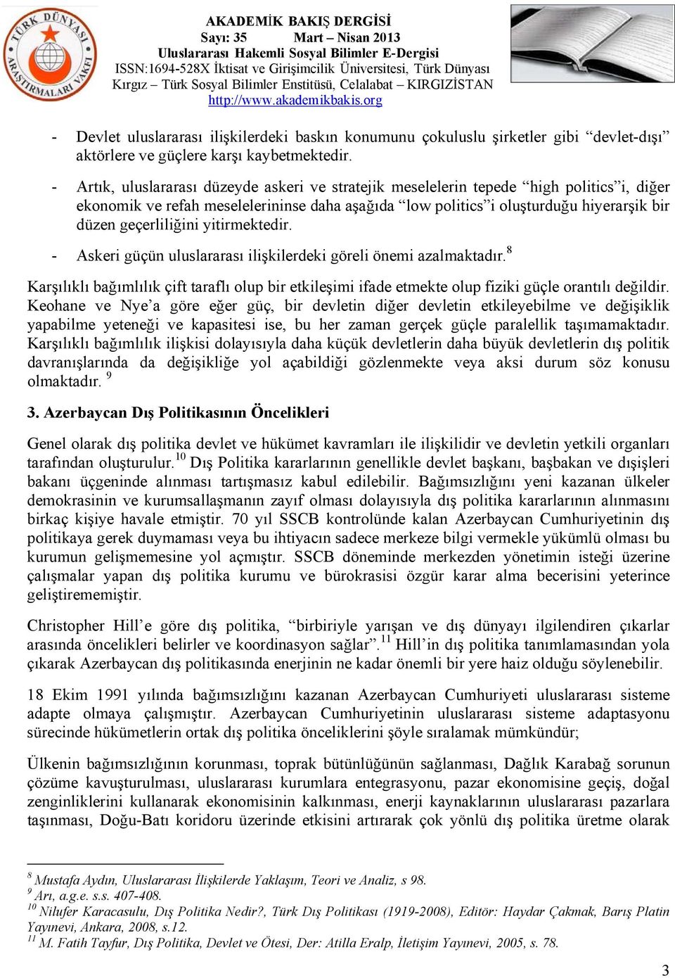 geçerliliğini yitirmektedir. - Askeri güçün uluslararası ilişkilerdeki göreli önemi azalmaktadır.