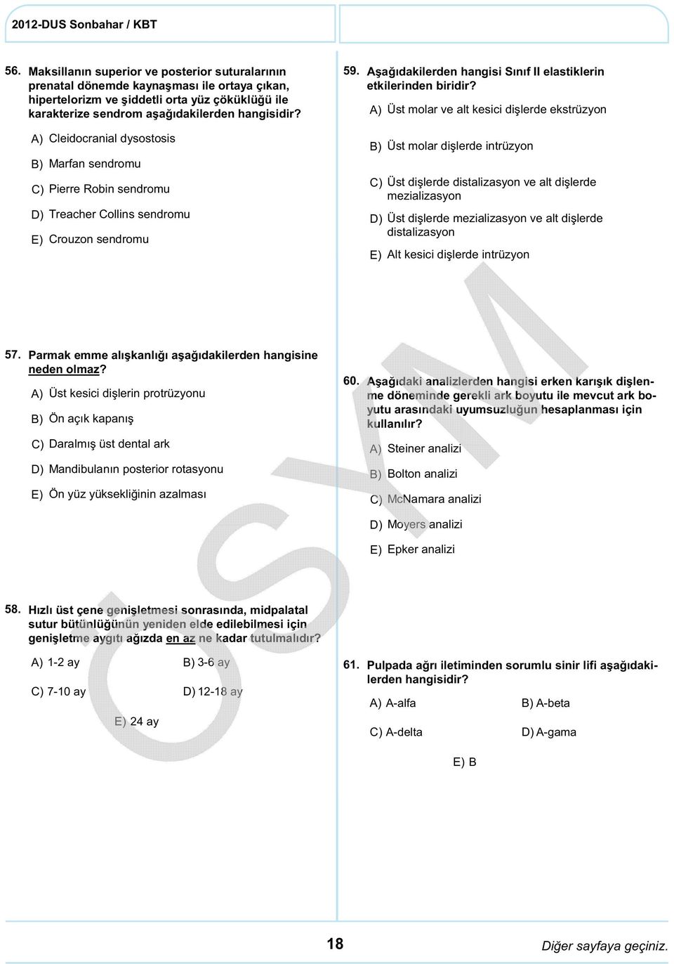 Üst molar ve alt kesici dişlerde ekstrüzyon Üst molar dişlerde intrüzyon Üst dişlerde distalizasyon ve alt dişlerde mezializasyon Üst dişlerde mezializasyon ve alt dişlerde distalizasyon Alt kesici