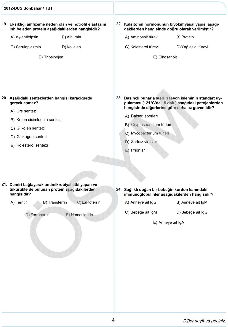 Aşağıdaki sentezlerden hangisi karaciğerde gerçekleşmez? Glikojen sentezi Glukagon sentezi Üre sentezi Keton cisimlerinin sentezi Kolesterol sentezi 23.