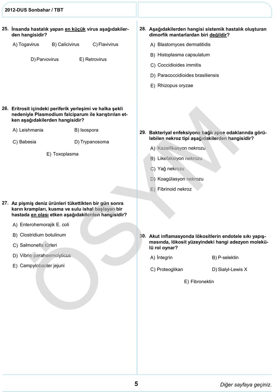 Eritrosit içindeki periferik yerleşimi ve halka şekli nedeniyle Plasmodium falciparum ile karıştırılan etken aşağıdakilerden hangisidir? Leishmania Isospora Babesia Trypanosoma Toxoplasma 29.