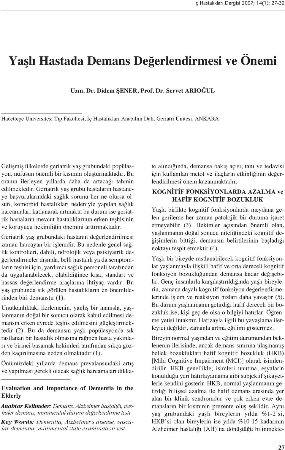 Servet ARIOĞUL Hacettepe Üniversitesi T p Fakültesi, İç Hastal klar Anabilim Dal, Geriatri Ünitesi, ANKARA Evaluation and Importance of Dementia in the Elderly Anahtar Kelimeler: Demans, Alzheimer