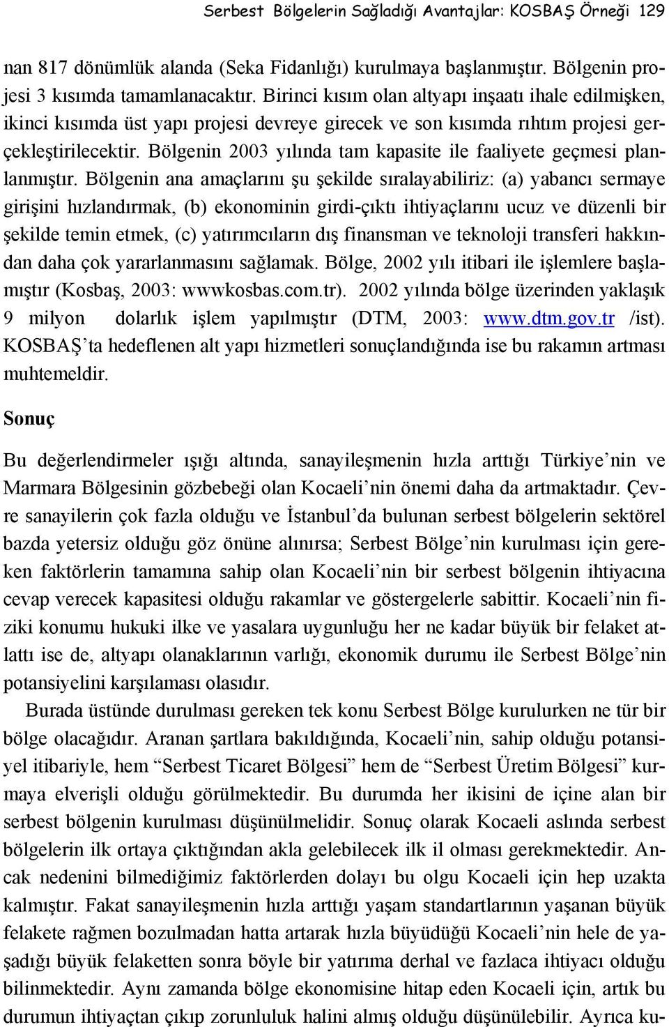 Bölgenin 2003 yılında tam kapasite ile faaliyete geçmesi planlanmıştır.