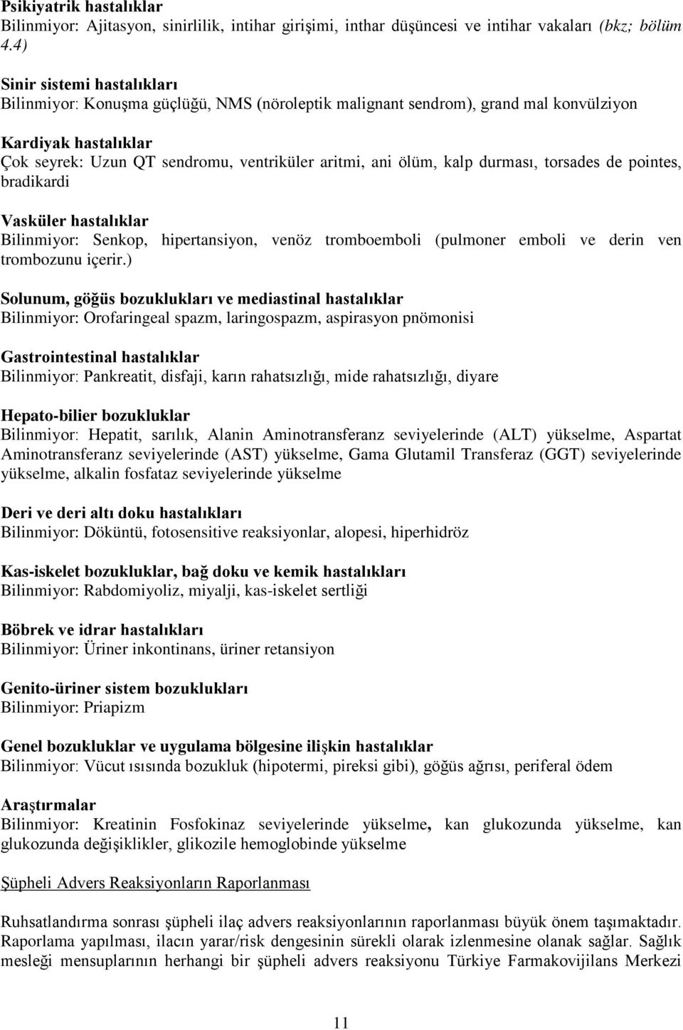 kalp durması, torsades de pointes, bradikardi Vasküler hastalıklar Bilinmiyor: Senkop, hipertansiyon, venöz tromboemboli (pulmoner emboli ve derin ven trombozunu içerir.