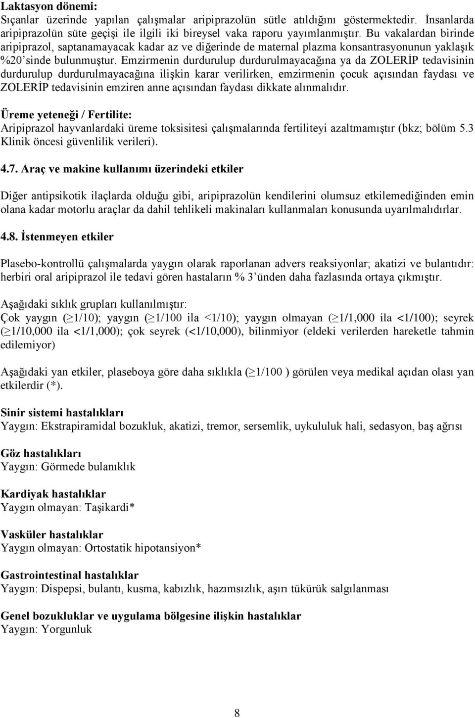 Emzirmenin durdurulup durdurulmayacağına ya da ZOLERİP tedavisinin durdurulup durdurulmayacağına ilişkin karar verilirken, emzirmenin çocuk açısından faydası ve ZOLERİP tedavisinin emziren anne