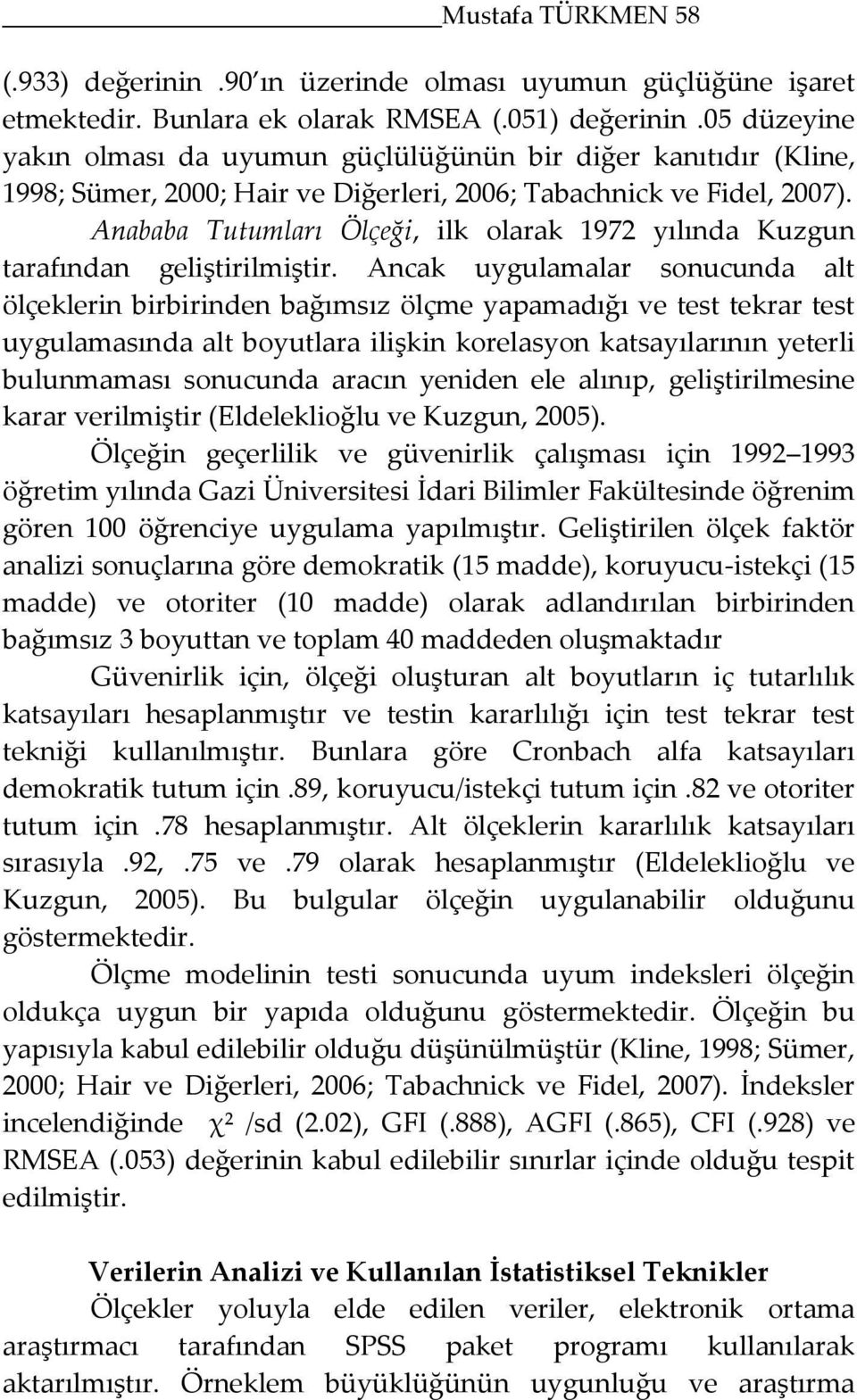 Anababa Tutumları Ölçeği, ilk olarak 1972 yılında Kuzgun tarafından geliştirilmiştir.