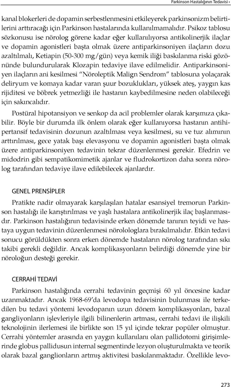 (50-300 mg/gün) ve ya ke mik ili ği bas kılanma riski gözönünde bulundurularak Klozapin tedaviye ilave edilmelidir.