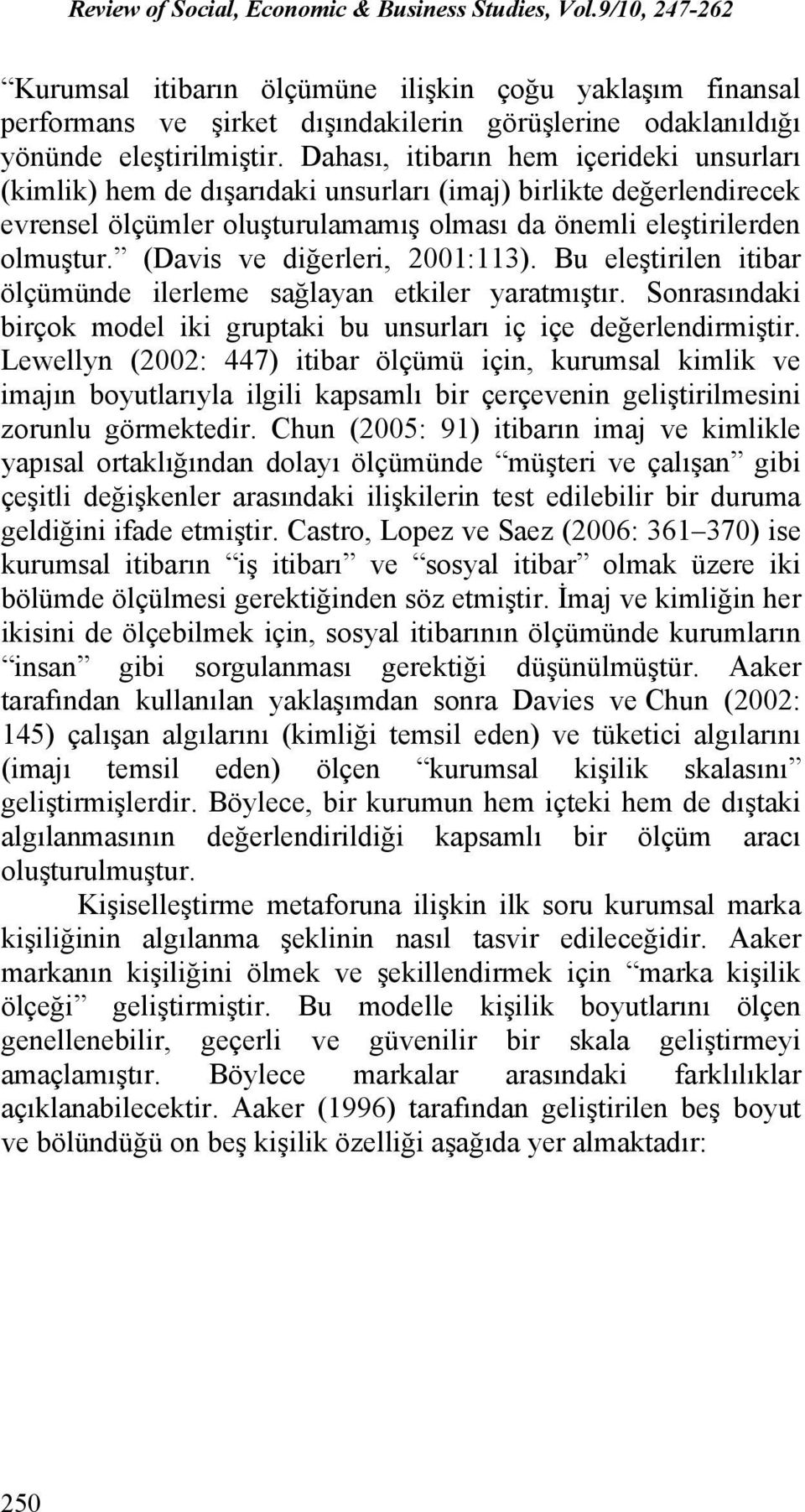 (Davis ve diğerleri, 2001:113). Bu eleştirilen itibar ölçümünde ilerleme sağlayan etkiler yaratmıştır. Sonrasındaki birçok model iki gruptaki bu unsurları iç içe değerlendirmiştir.