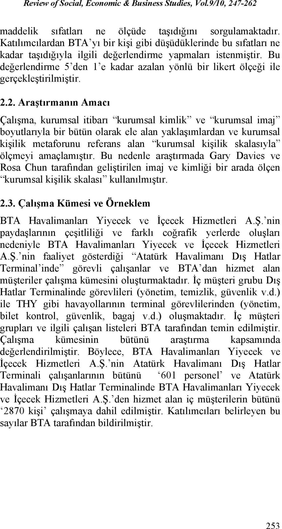 2. Araştırmanın Amacı Çalışma, kurumsal itibarı kurumsal kimlik ve kurumsal imaj boyutlarıyla bir bütün olarak ele alan yaklaşımlardan ve kurumsal kişilik metaforunu referans alan kurumsal kişilik