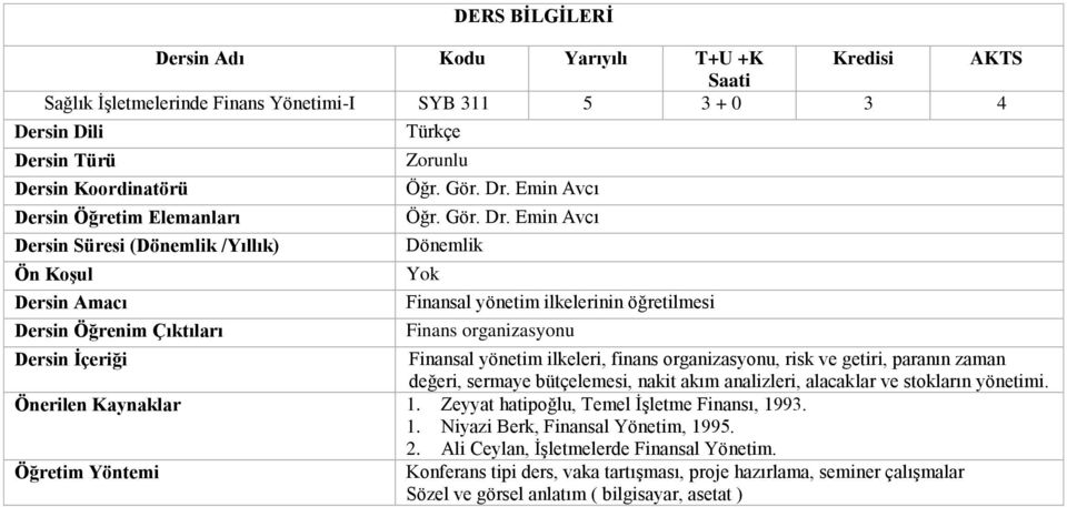 Emin Avcı Finansal yönetim ilkelerinin öğretilmesi Finans organizasyonu Finansal yönetim ilkeleri, finans organizasyonu, risk ve getiri, paranın zaman