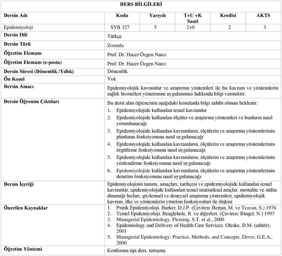 Bu dersi alan öğrencinin aşağıdaki konularda bilgi sahibi olması beklenir: 1. Epidemiyolojide kullanılan temel kavramlar 2.