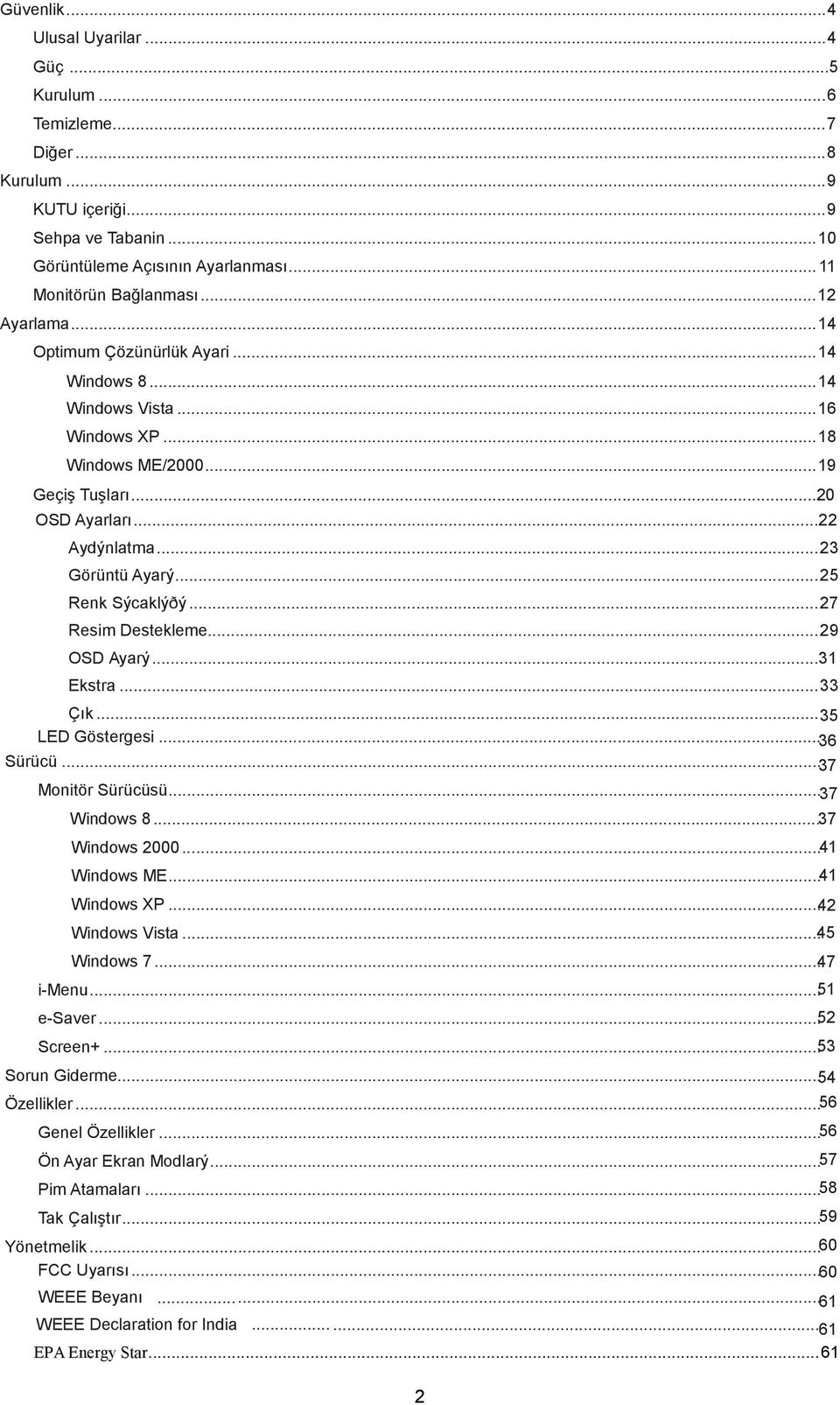 .. 25 Renk Sýcaklýðý... 27 Resim Destekleme... 29 OSD Ayarý...31 Ekstra... 33 Çık... 35 LED Göstergesi... 36 Sürücü... 37 Monitör Sürücüsü... 37 Windows 8... 37 Windows 2000... 41 Windows ME.