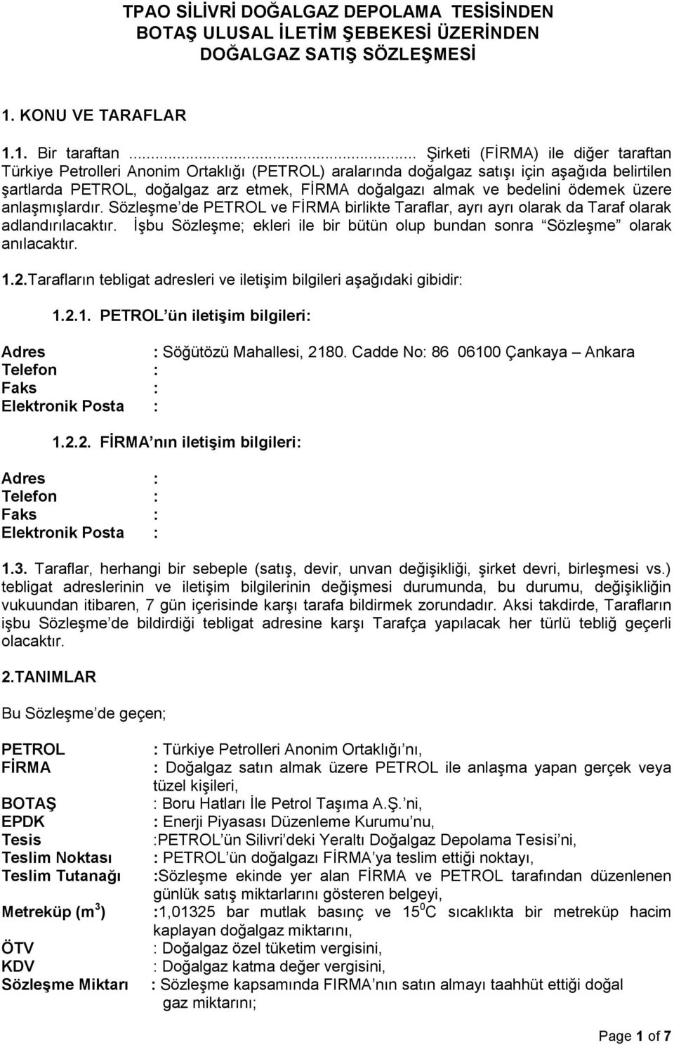 bedelini ödemek üzere anlaşmışlardır. Sözleşme de PETROL ve FİRMA birlikte Taraflar, ayrı ayrı olarak da Taraf olarak adlandırılacaktır.