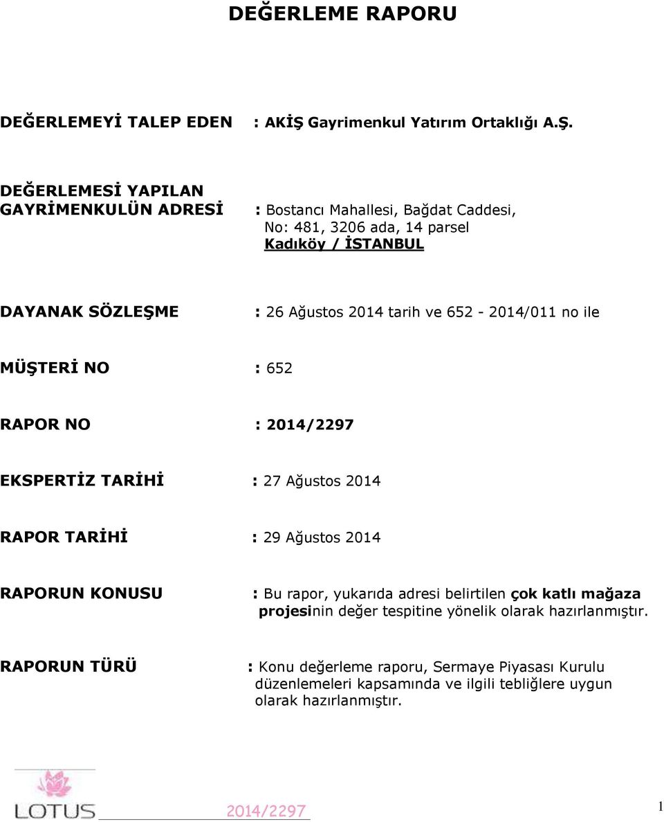 DEĞERLEMESİ YAPILAN GAYRİMENKULÜN ADRESİ : Bostancı Mahallesi, Bağdat Caddesi, No: 481, 3206 ada, 14 parsel Kadıköy / İSTANBUL DAYANAK SÖZLEŞME : 26 Ağustos