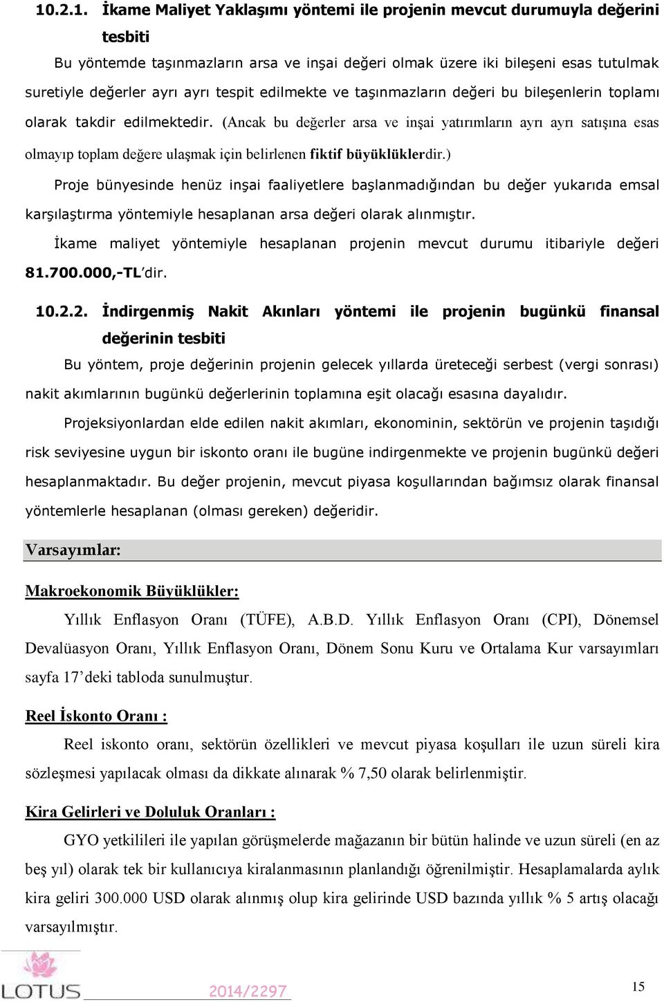 (Ancak bu değerler arsa ve inşai yatırımların ayrı ayrı satışına esas olmayıp toplam değere ulaşmak için belirlenen fiktif büyüklüklerdir.