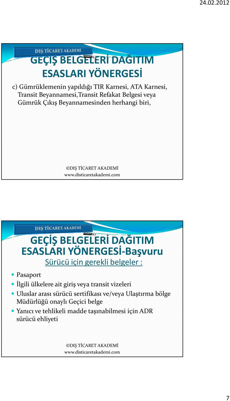 gerekli belgeler : İlgili ülkelere ait giriş veya transit vizeleri Uluslar arası sürücü sertifikası ve/veya