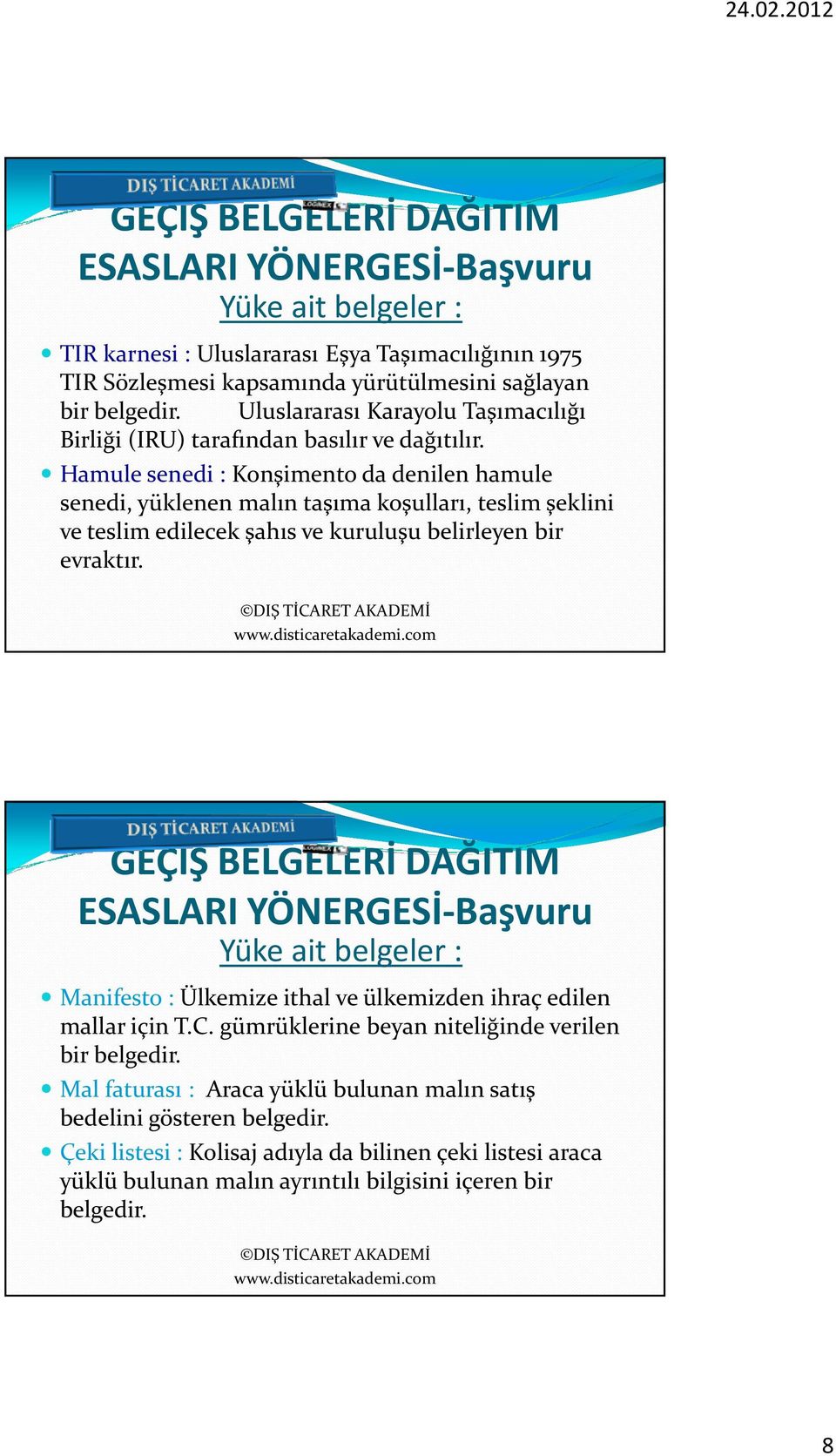 Hamule senedi : Konşimento da denilen hamule senedi, yüklenen malın taşıma koşulları, teslim şeklini ve teslim edilecek şahıs ve kuruluşu belirleyen bir evraktır.