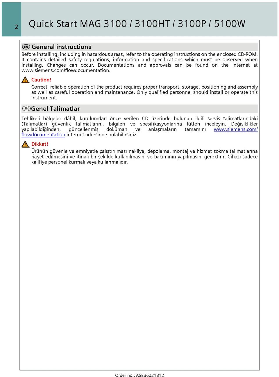 siemens.com/flowdocumentation. Caution! Correct, reliable operation of the product requires proper transport, storage, positioning and assembly as well as careful operation and maintenance.