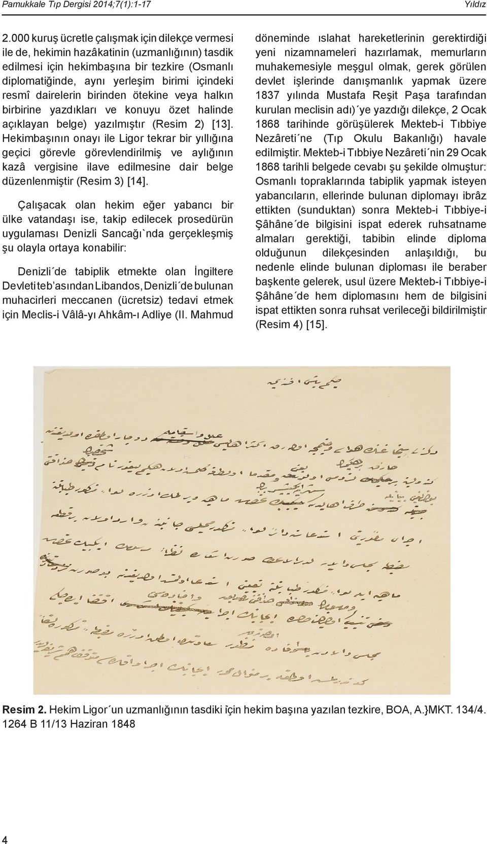 dairelerin birinden ötekine veya halkın birbirine yazdıkları ve konuyu özet halinde açıklayan belge) yazılmıştır (Resim 2) [13].