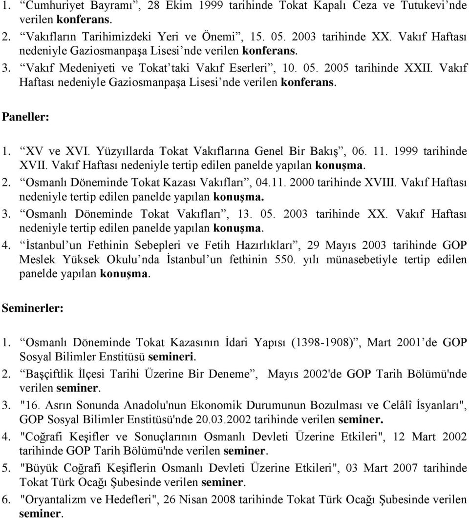 Vakıf Haftası nedeniyle Gaziosmanpaşa Lisesi nde verilen konferans. Paneller: 1. XV ve XVI. Yüzyıllarda Tokat Vakıflarına Genel Bir Bakış, 06. 11. 1999 tarihinde XVII.