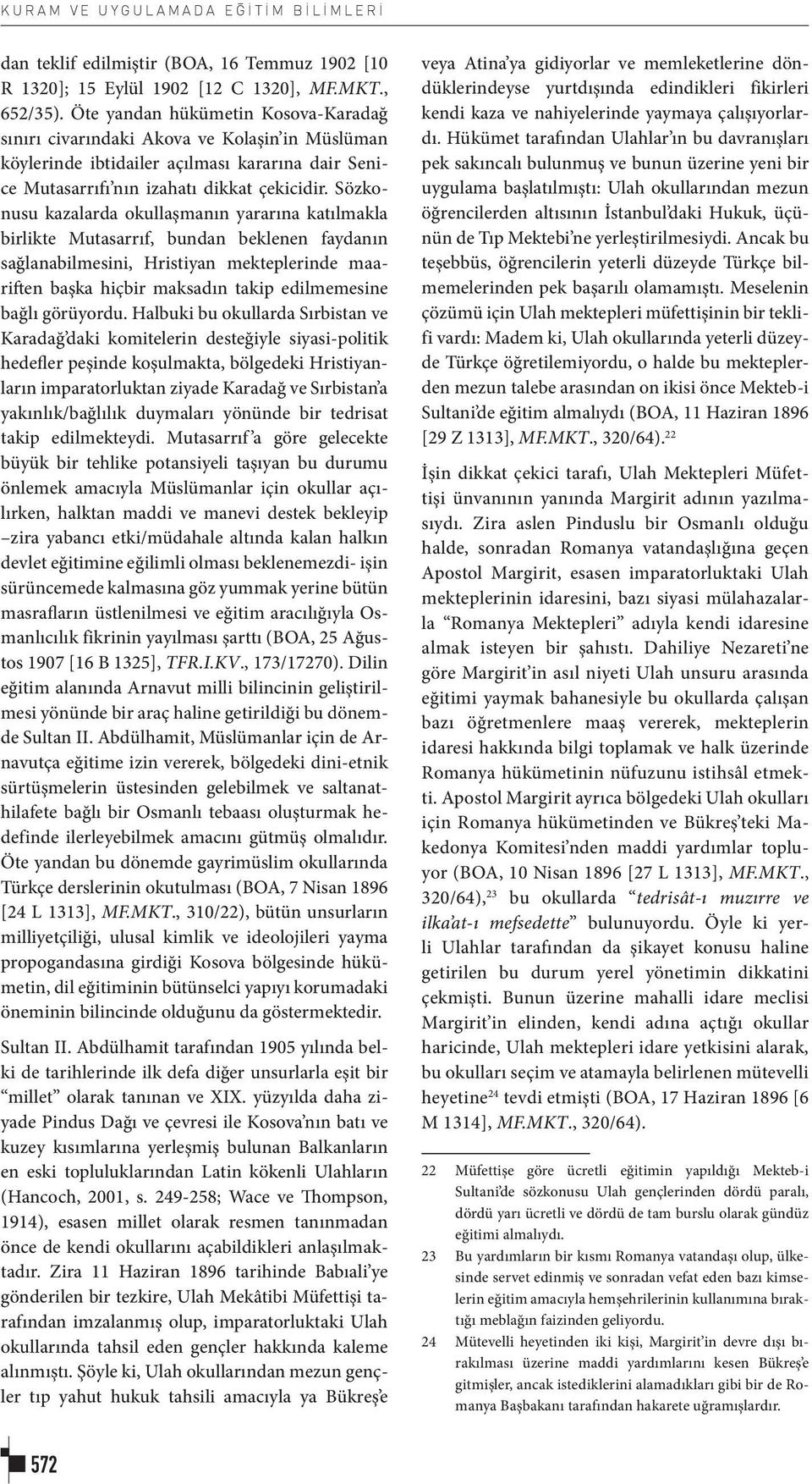 Sözkonusu kazalarda okullaşmanın yararına katılmakla birlikte Mutasarrıf, bundan beklenen faydanın sağlanabilmesini, Hristiyan mekteplerinde maariften başka hiçbir maksadın takip edilmemesine bağlı