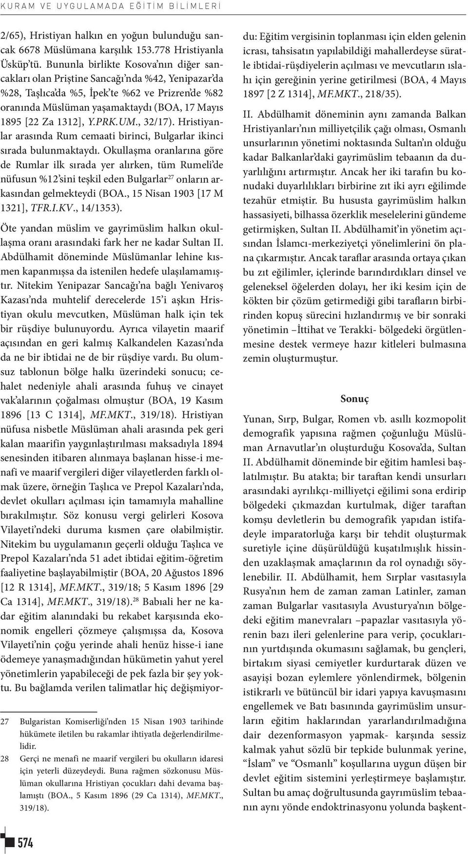 1312], Y.PRK.UM., 32/17). Hristiyanlar arasında Rum cemaati birinci, Bulgarlar ikinci sırada bulunmaktaydı.