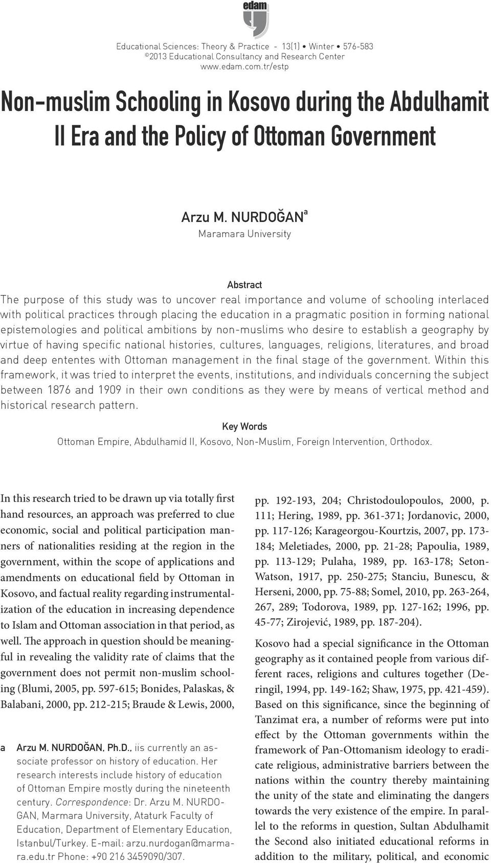 NURDOĞAN a Maramara University Abstract The purpose of this study was to uncover real importance and volume of schooling interlaced with political practices through placing the education in a