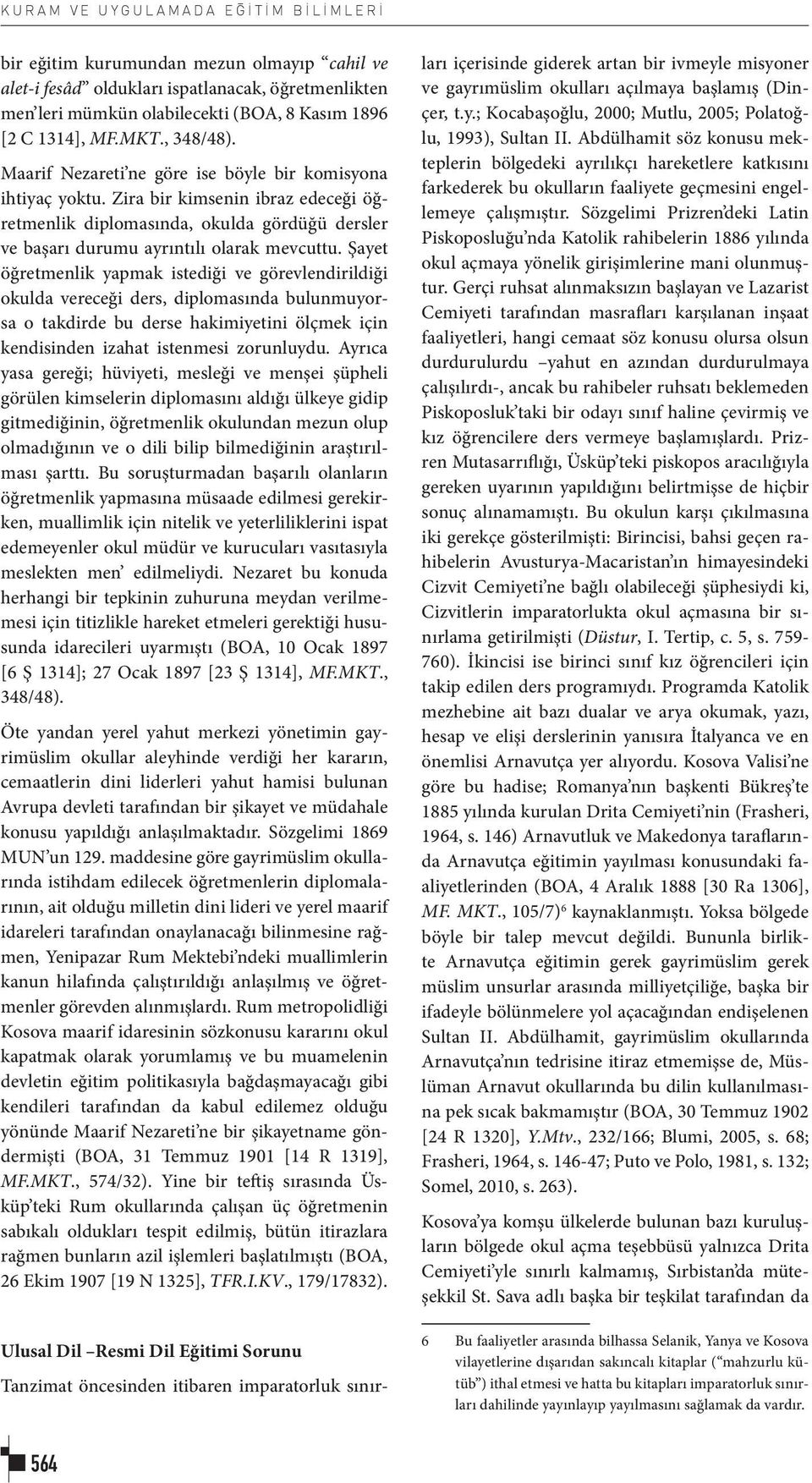 Zira bir kimsenin ibraz edeceği öğretmenlik diplomasında, okulda gördüğü dersler ve başarı durumu ayrıntılı olarak mevcuttu.