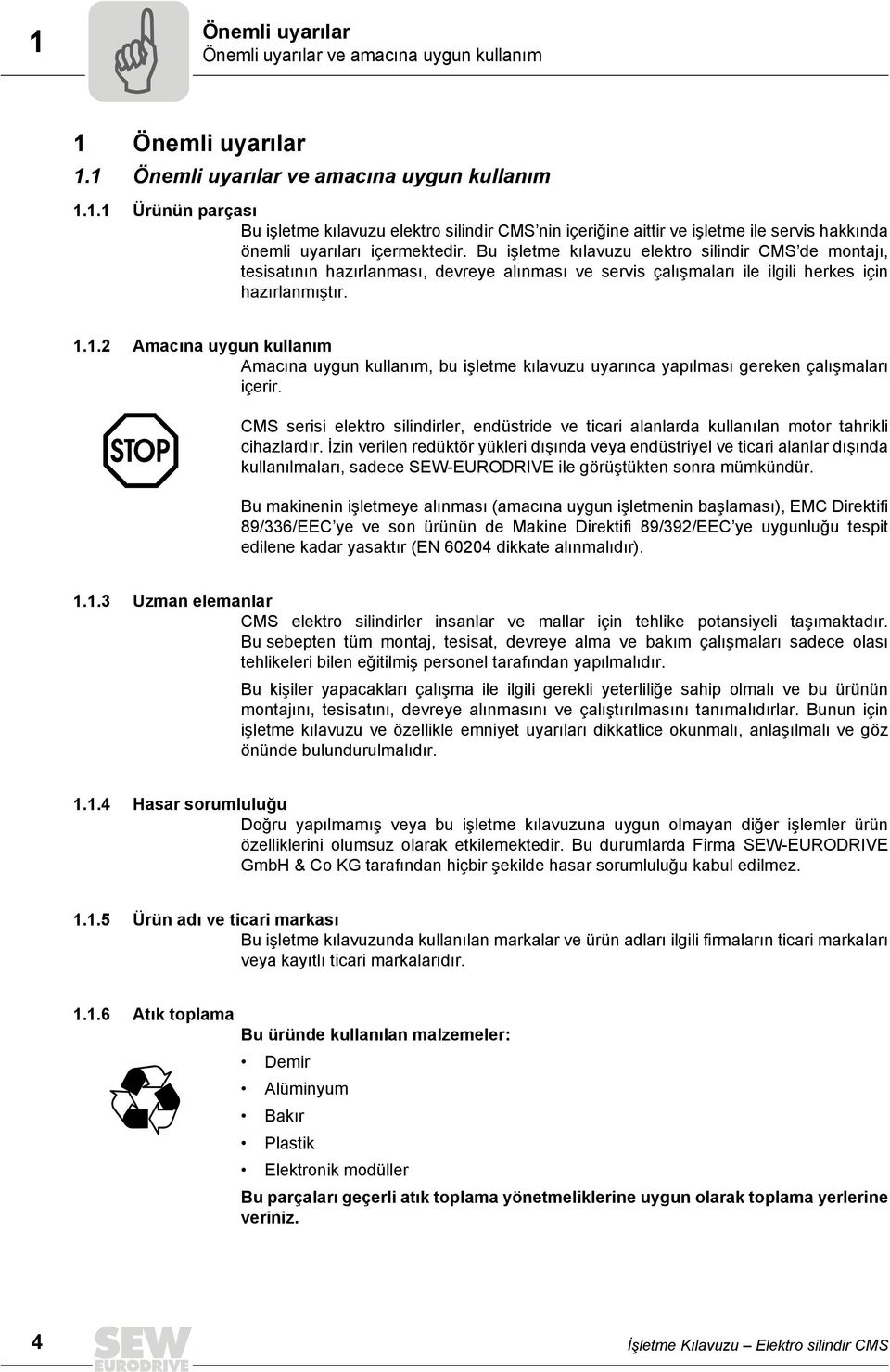 1.2 Amacına uygun kullanım Amacına uygun kullanım, bu işletme kılavuzu uyarınca yapılması gereken çalışmaları içerir.