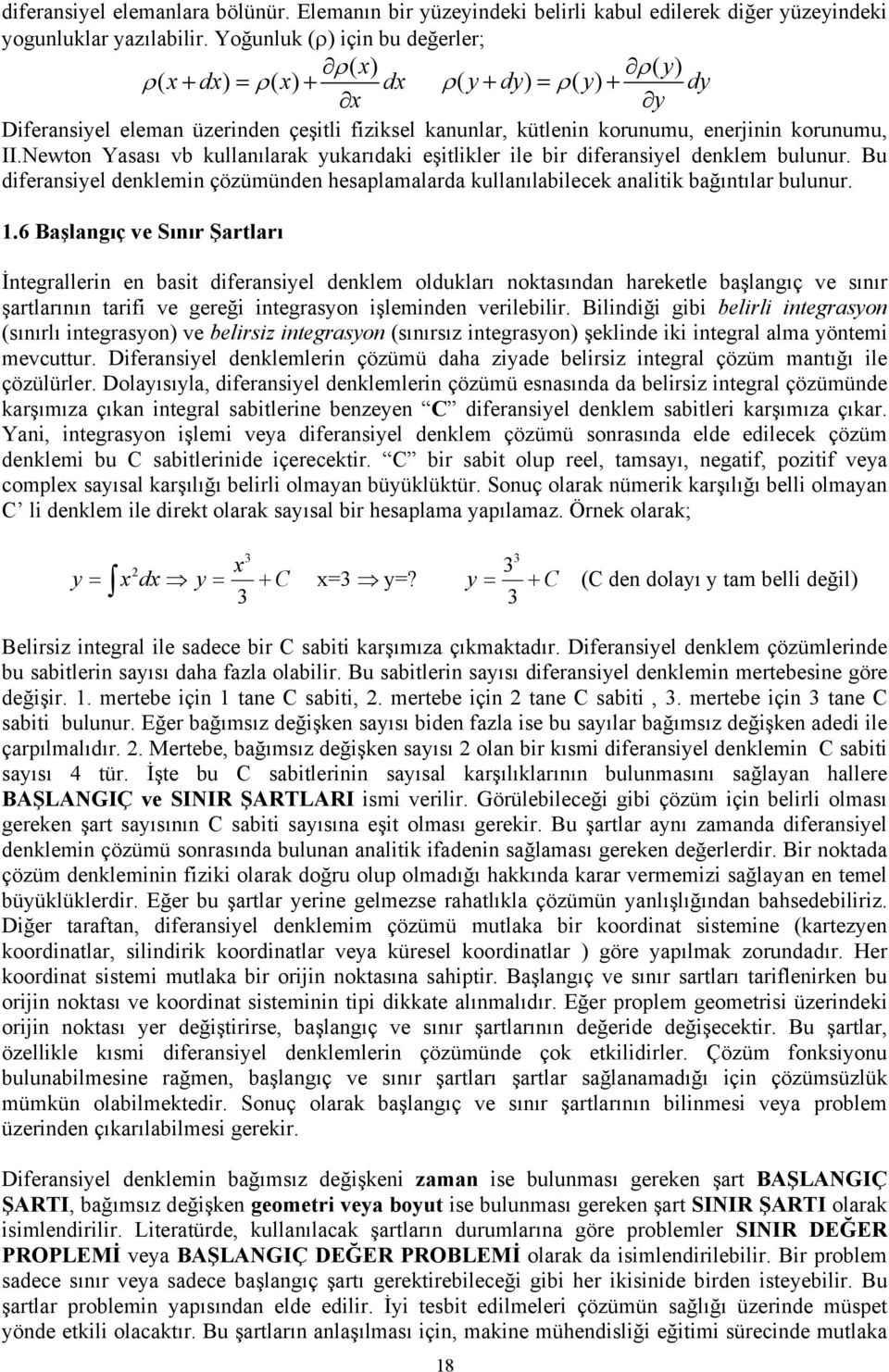 Newto Yaaı vb kullaılarak ukarıdaki eşitlikler ile bir diferaiel deklem buluur. Bu diferaiel deklemi çözümüde heaplamalarda kullaılabilecek aalitik bağıtılar buluur.