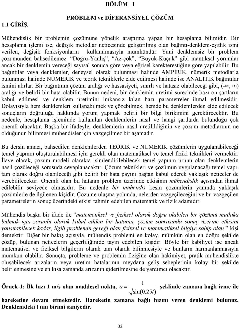 Doğru-Yalış, Az-çok, Büük-Küçük gibi matıkal orumlar acak bir deklemi vereceği aıal ouca göre vea eğriel karekteretiğie göre apılabilir.