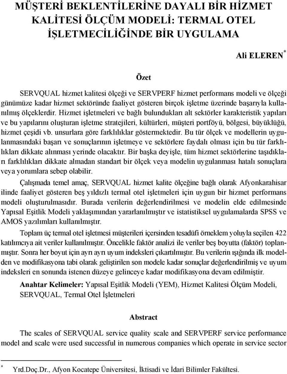 Hizmet işletmeleri ve bağlı bulundukları alt sektörler karakteristik yapıları ve bu yapılarını oluşturan işletme stratejileri, kültürleri, müşteri portföyü, bölgesi, büyüklüğü, hizmet çeşidi vb.