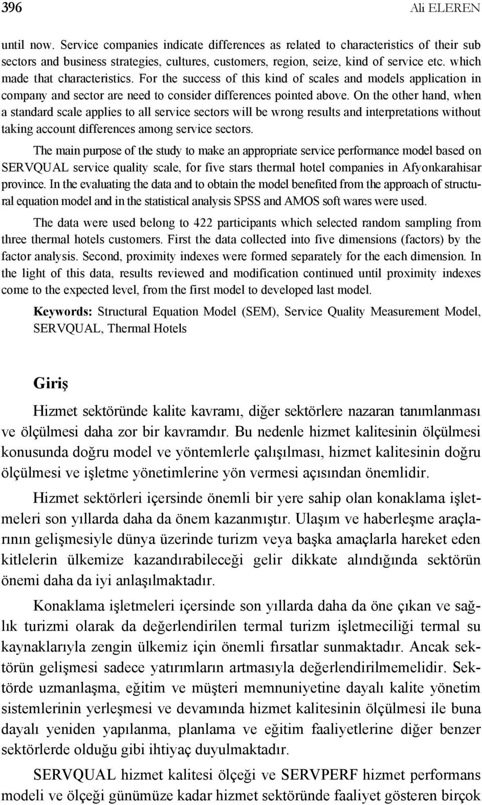 On the other hand, when a standard scale applies to all service sectors will be wrong results and interpretations without taking account differences among service sectors.