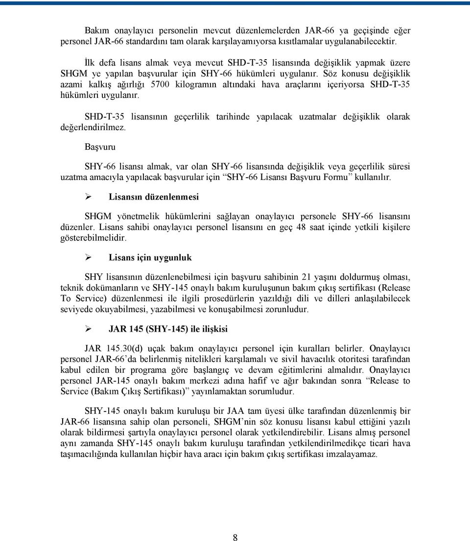 Söz konusu değişiklik azami kalkış ağırlığı 5700 kilogramın altındaki hava araçlarını içeriyorsa SHD-T-35 hükümleri uygulanır.