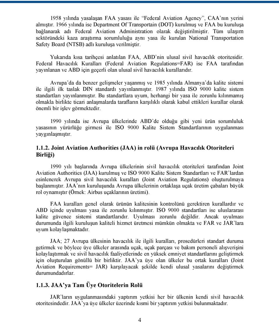 Tüm ulaşım sektöründeki kaza araştırma sorumluluğu aynı yasa ile kurulan National Transportation Safety Board (NTSB) adlı kuruluşa verilmiştir.