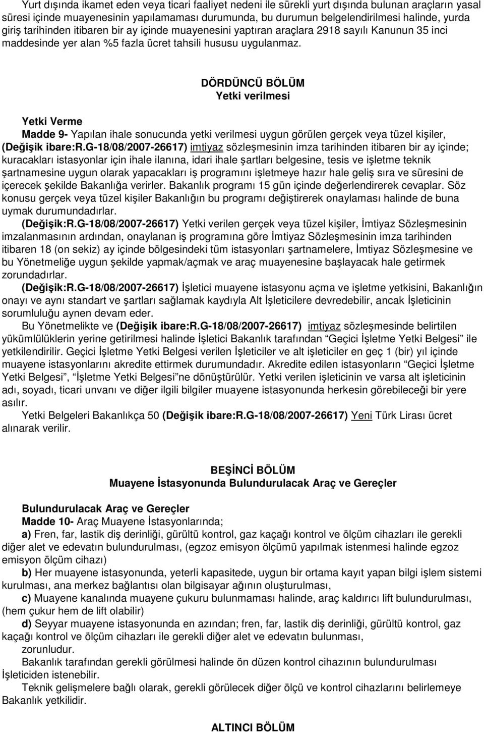 DÖRDÜNCÜ BÖLÜM Yetki verilmesi Yetki Verme Madde 9- Yapılan ihale sonucunda yetki verilmesi uygun görülen gerçek veya tüzel kişiler, (Değişik ibare:r.