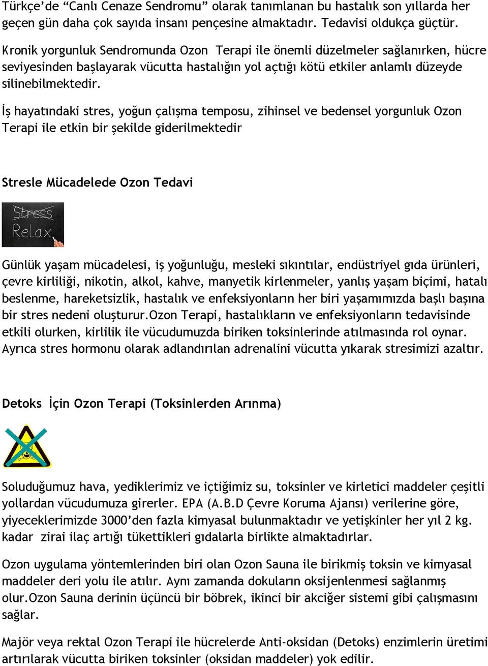 İş hayatındaki stres, yoğun çalışma temposu, zihinsel ve bedensel yorgunluk Ozon Terapi ile etkin bir şekilde giderilmektedir Stresle Mücadelede Ozon Tedavi Günlük yaşam mücadelesi, iş yoğunluğu,