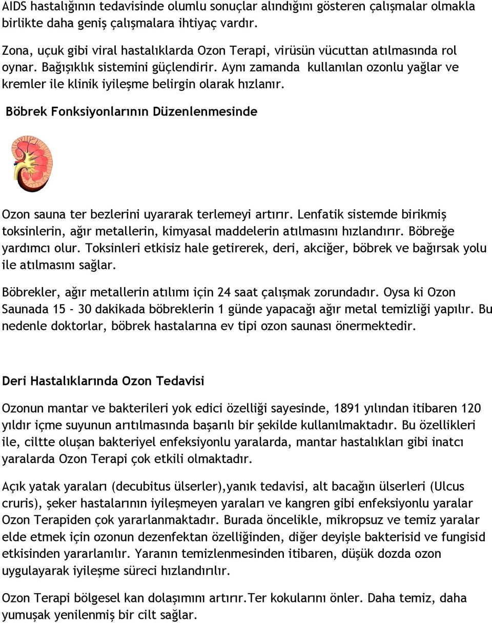 Aynı zamanda kullanılan ozonlu yağlar ve kremler ile klinik iyileşme belirgin olarak hızlanır. Böbrek Fonksiyonlarının Düzenlenmesinde Ozon sauna ter bezlerini uyararak terlemeyi artırır.