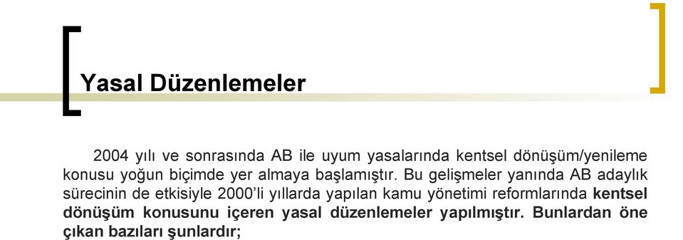 Bu gelişmeler yanında AB adaylık sürecinin de etkisiyle 2000 li yıllarda yapılan kamu