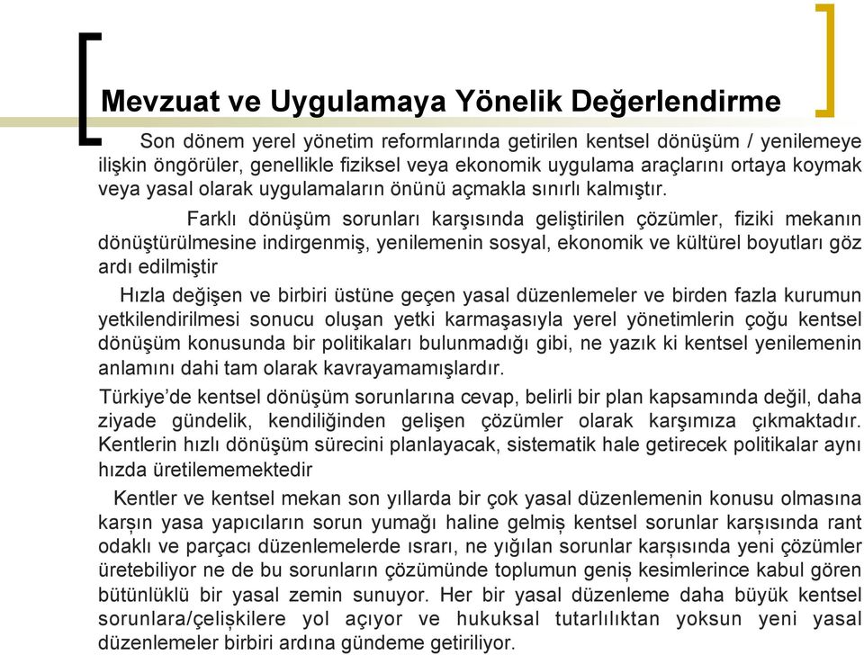 Farklı dönüşüm sorunları karşısında geliştirilen çözümler, fiziki mekanın dönüştürülmesine indirgenmiş, yenilemenin sosyal, ekonomik ve kültürel boyutları göz ardı edilmiştir Hızla değişen ve birbiri