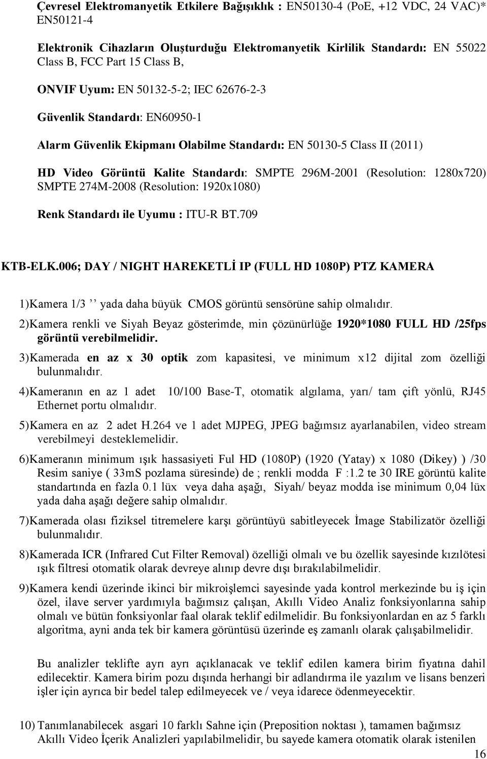 (Resolution: 1280x720) SMPTE 274M-2008 (Resolution: 1920x1080) Renk Standardı ile Uyumu : ITU-R BT.709 KTB-ELK.