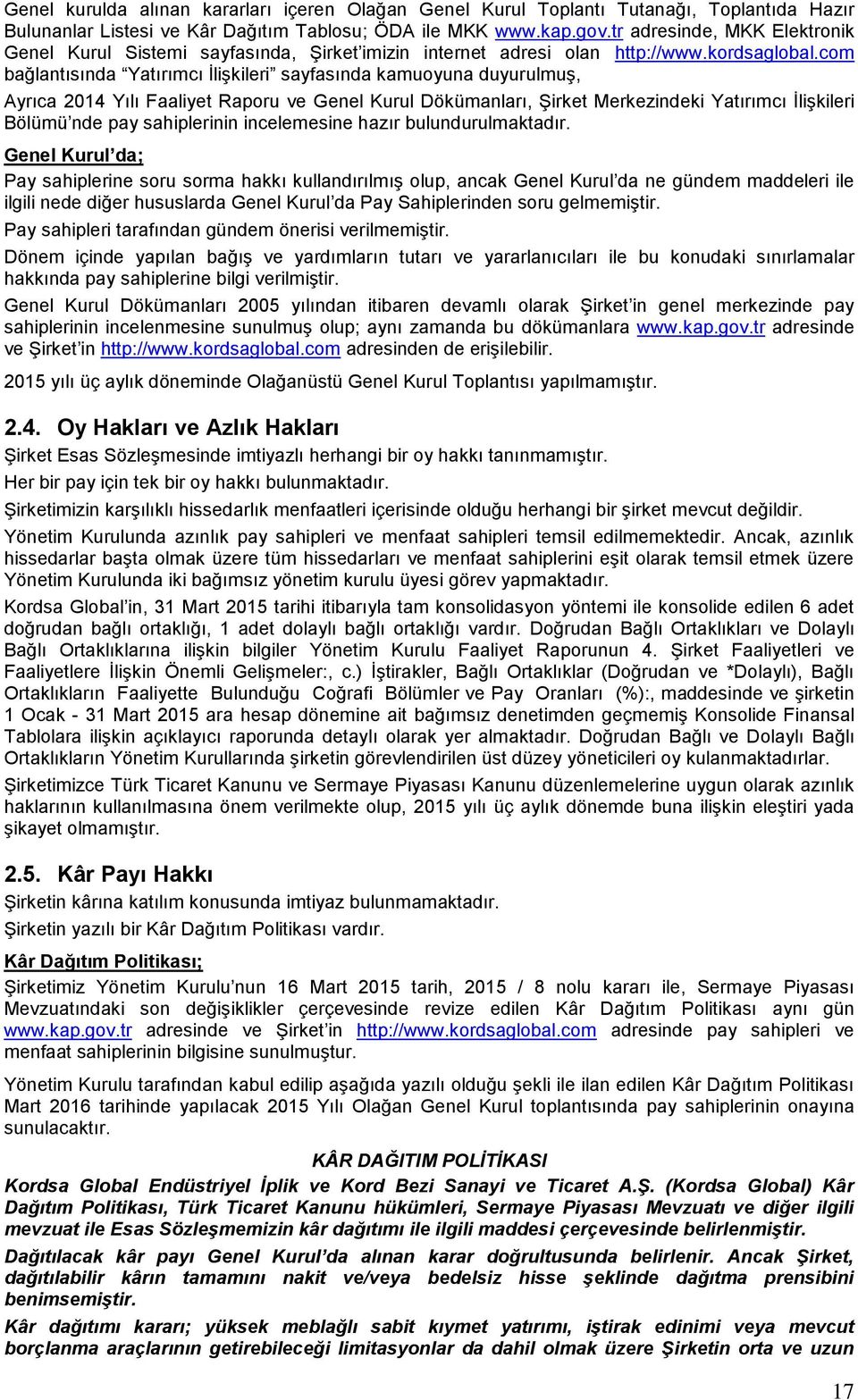 com bağlantısında Yatırımcı İlişkileri sayfasında kamuoyuna duyurulmuş, Ayrıca 2014 Yılı Faaliyet Raporu ve Genel Kurul Dökümanları, Şirket Merkezindeki Yatırımcı İlişkileri Bölümü nde pay