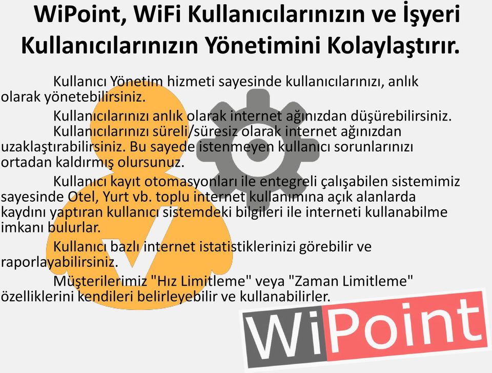 Bu sayede istenmeyen kullanıcı sorunlarınızı ortadan kaldırmış olursunuz. Kullanıcı kayıt otomasyonları ile entegreli çalışabilen sistemimiz sayesinde Otel, Yurt vb.