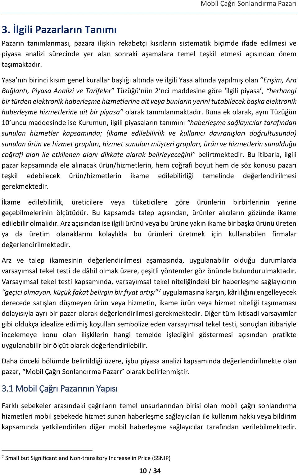 Yasa nın birinci kısım genel kurallar başlığı altında ve ilgili Yasa altında yapılmış olan Erişim, Ara Bağlantı, Piyasa Analizi ve Tarifeler Tüzüğü nün 2 nci maddesine göre ilgili piyasa, herhangi